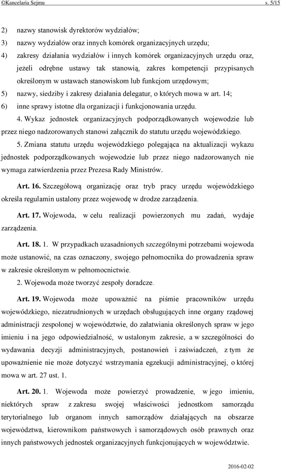 odrębne ustawy tak stanowią, zakres kompetencji przypisanych określonym w ustawach stanowiskom lub funkcjom urzędowym; 5) nazwy, siedziby i zakresy działania delegatur, o których mowa w art.