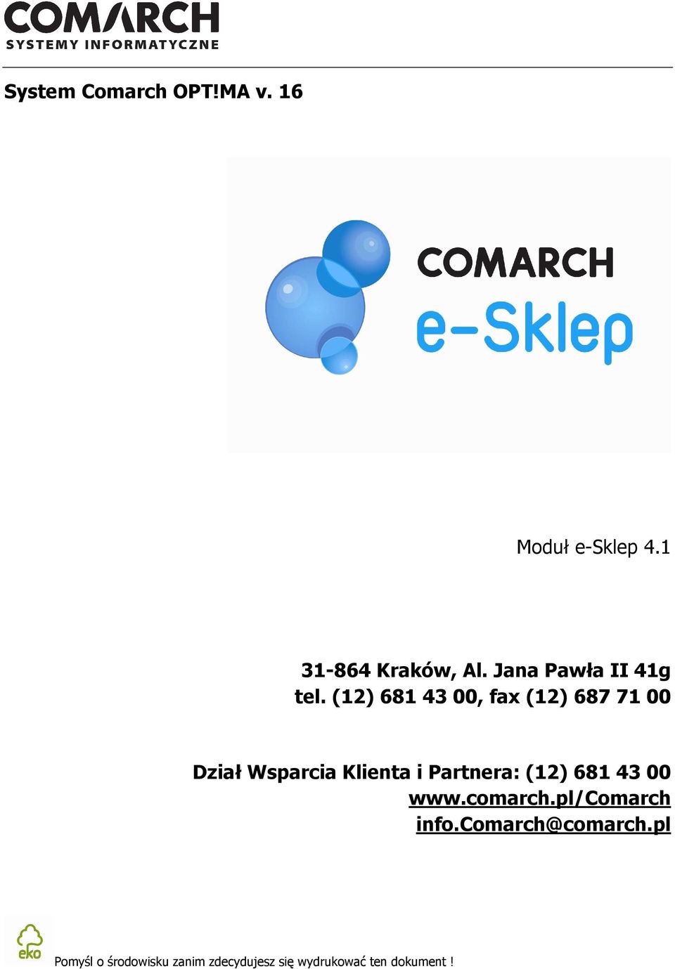 (12) 681 43 00, fax (12) 687 71 00 Dział Wsparcia Klienta i Partnera: