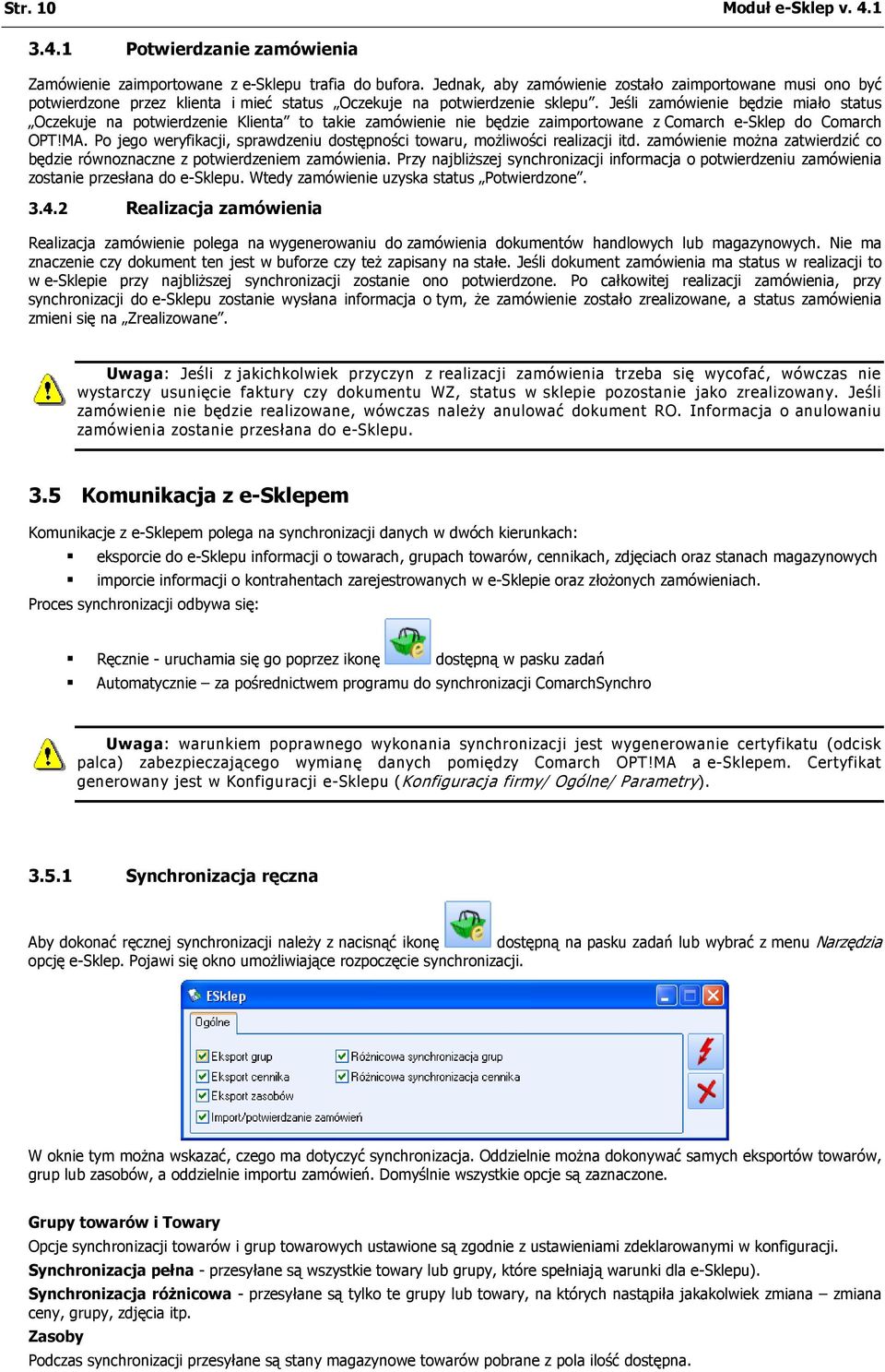 Jeśli zamówienie będzie miało status Oczekuje na potwierdzenie Klienta to takie zamówienie nie będzie zaimportowane z Comarch e-sklep do Comarch OPT!MA.