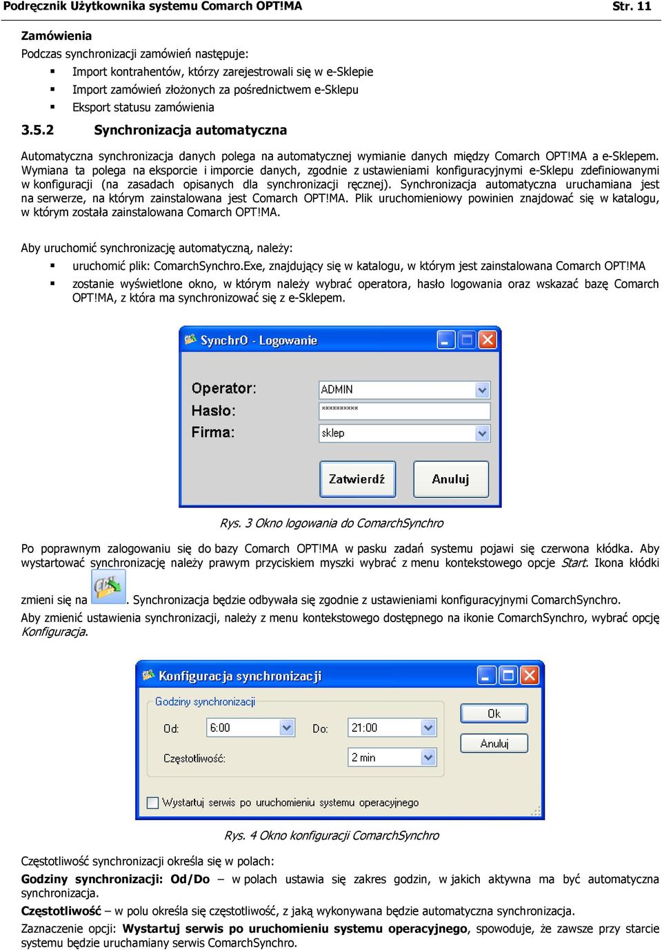 2 Synchronizacja automatyczna Automatyczna synchronizacja danych polega na automatycznej wymianie danych między Comarch OPT!MA a e-sklepem.