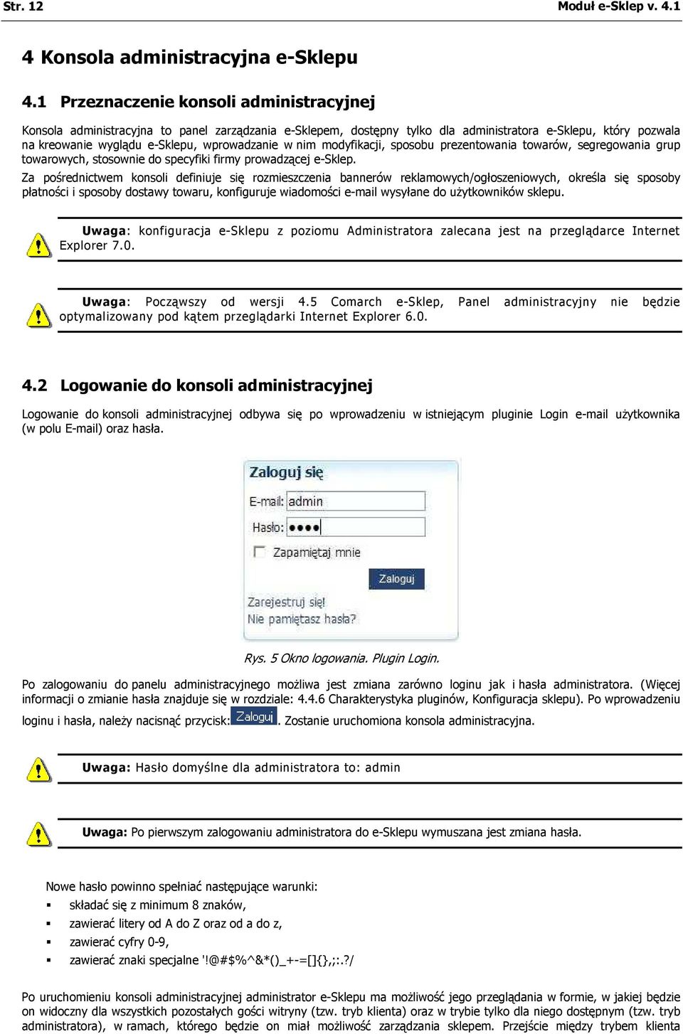 w nim modyfikacji, sposobu prezentowania towarów, segregowania grup towarowych, stosownie do specyfiki firmy prowadzącej e-sklep.