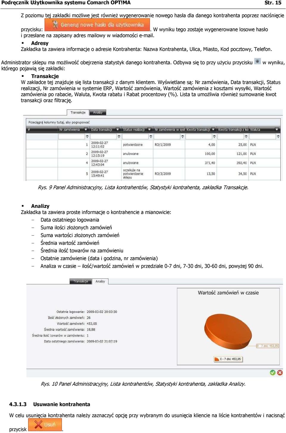 Adresy Zakładka ta zawiera informacje o adresie Kontrahenta: Nazwa Kontrahenta, Ulica, Miasto, Kod pocztowy, Telefon. Administrator sklepu ma moŝliwość obejrzenia statystyk danego kontrahenta.