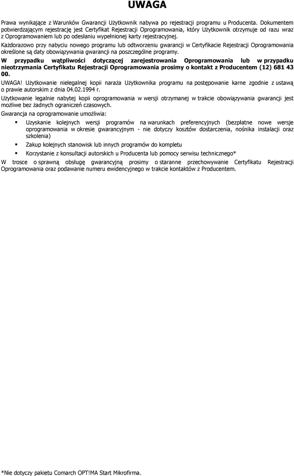 KaŜdorazowo przy nabyciu nowego programu lub odtworzeniu gwarancji w Certyfikacie Rejestracji Oprogramowania określone są daty obowiązywania gwarancji na poszczególne programy.