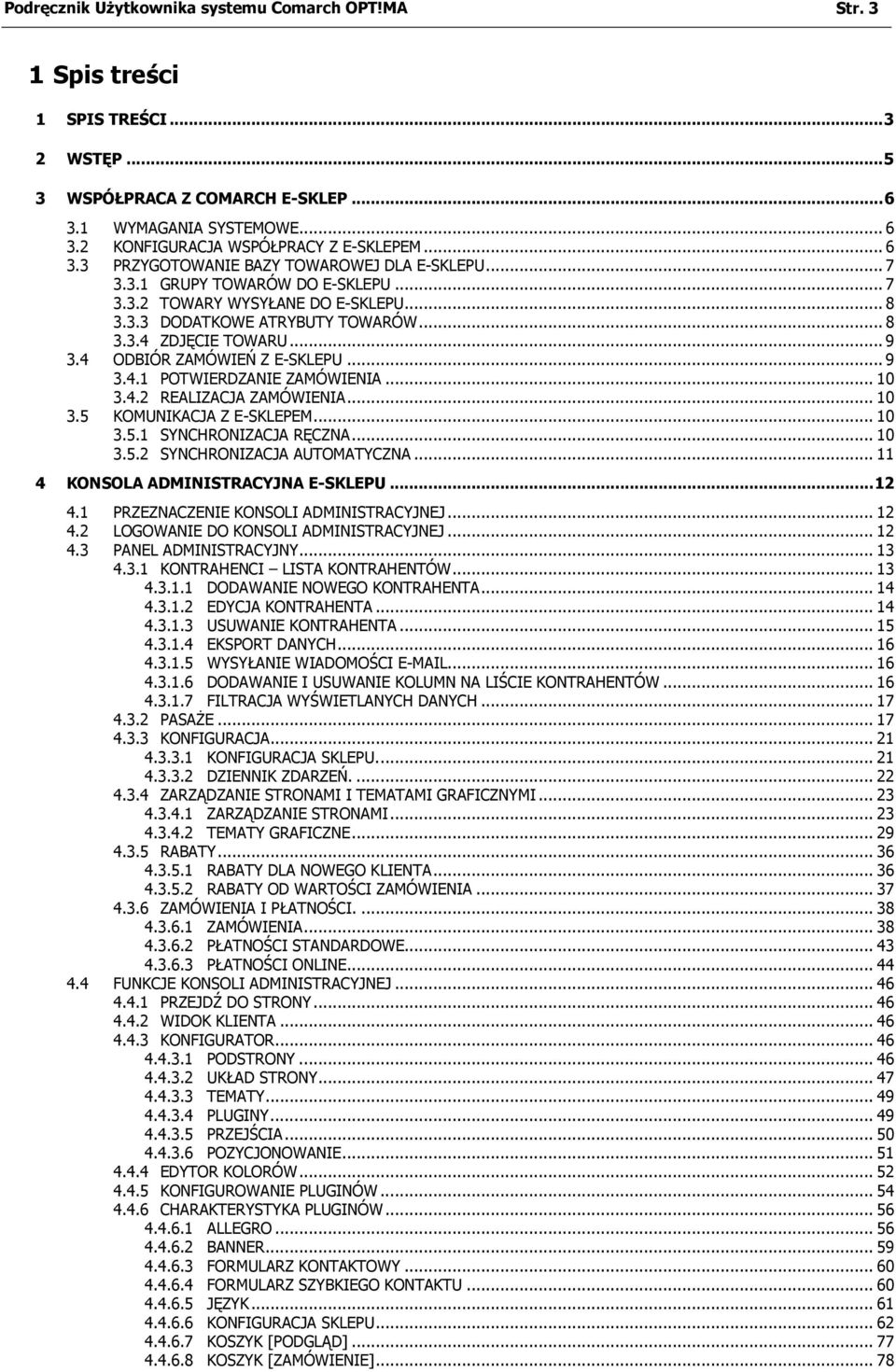 .. 8 3.3.4 ZDJĘCIE TOWARU... 9 3.4 ODBIÓR ZAMÓWIEŃ Z E-SKLEPU... 9 3.4.1 POTWIERDZANIE ZAMÓWIENIA... 10 3.4.2 REALIZACJA ZAMÓWIENIA... 10 3.5 KOMUNIKACJA Z E-SKLEPEM... 10 3.5.1 SYNCHRONIZACJA RĘCZNA.