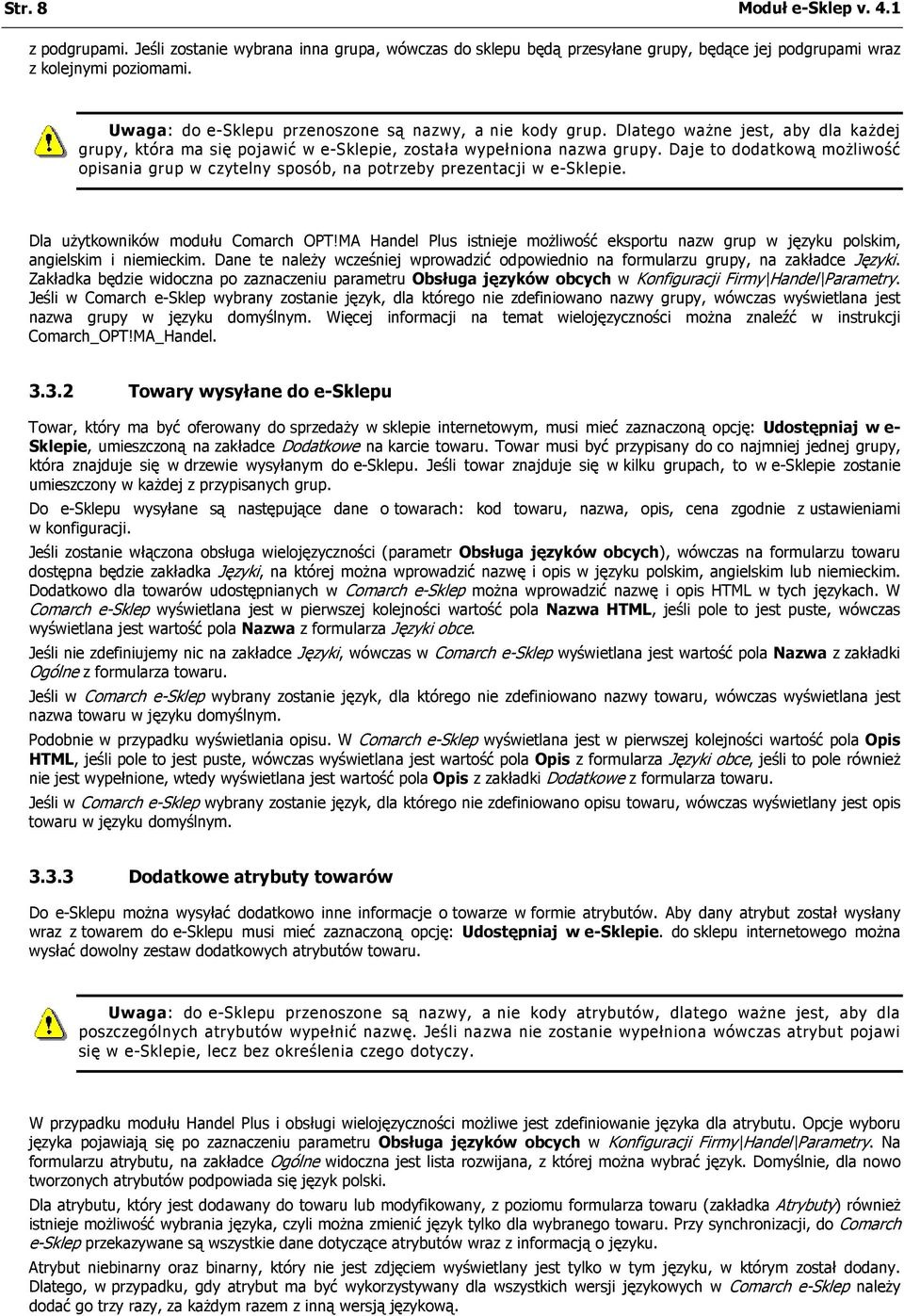 Daje to dodatkową moŝliwość opisania grup w czytelny sposób, na potrzeby prezentacji w e-sklepie. Dla uŝytkowników modułu Comarch OPT!