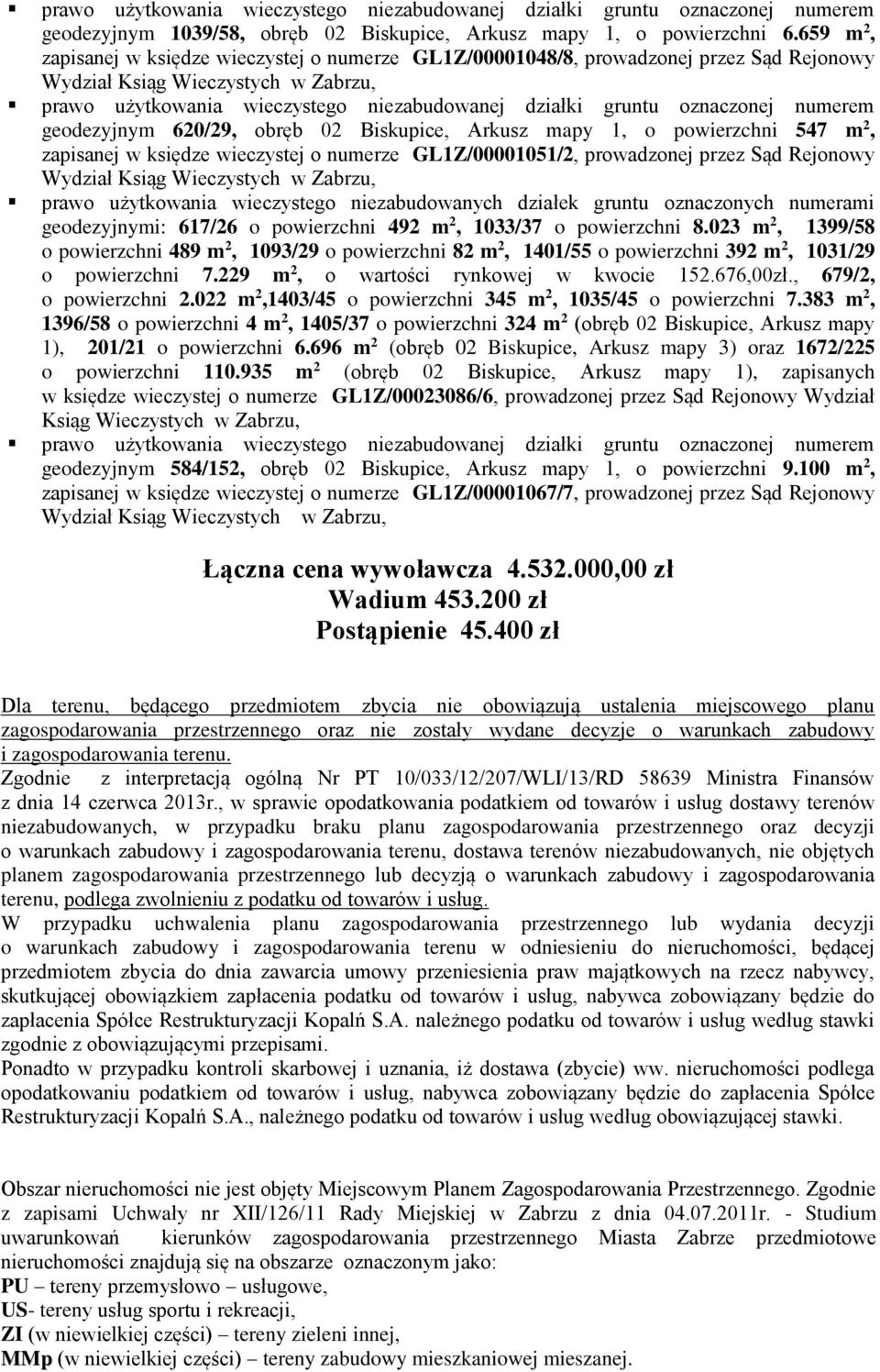 wieczystej o numerze GL1Z/00001051/2, prowadzonej przez Sąd Rejonowy prawo użytkowania wieczystego niezabudowanych działek gruntu oznaczonych numerami geodezyjnymi: 617/26 o powierzchni 492 m 2,