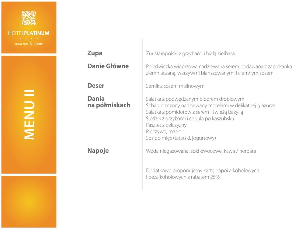 nadziewany morelami w delikatnej glazurze Sałatka z pomidorów z serem i świeżą bazylią Śledzik z grzybami i cebulą po kaszubsku Pasztet z dziczyzny