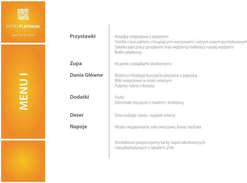 kurczęcia pieczone z papryką Bitki wieprzowe w sosie własnym Pulpety rybne z łososia Frytki Ziemniaki tłuczone z masłem i śmietaną Dwa rodzaje