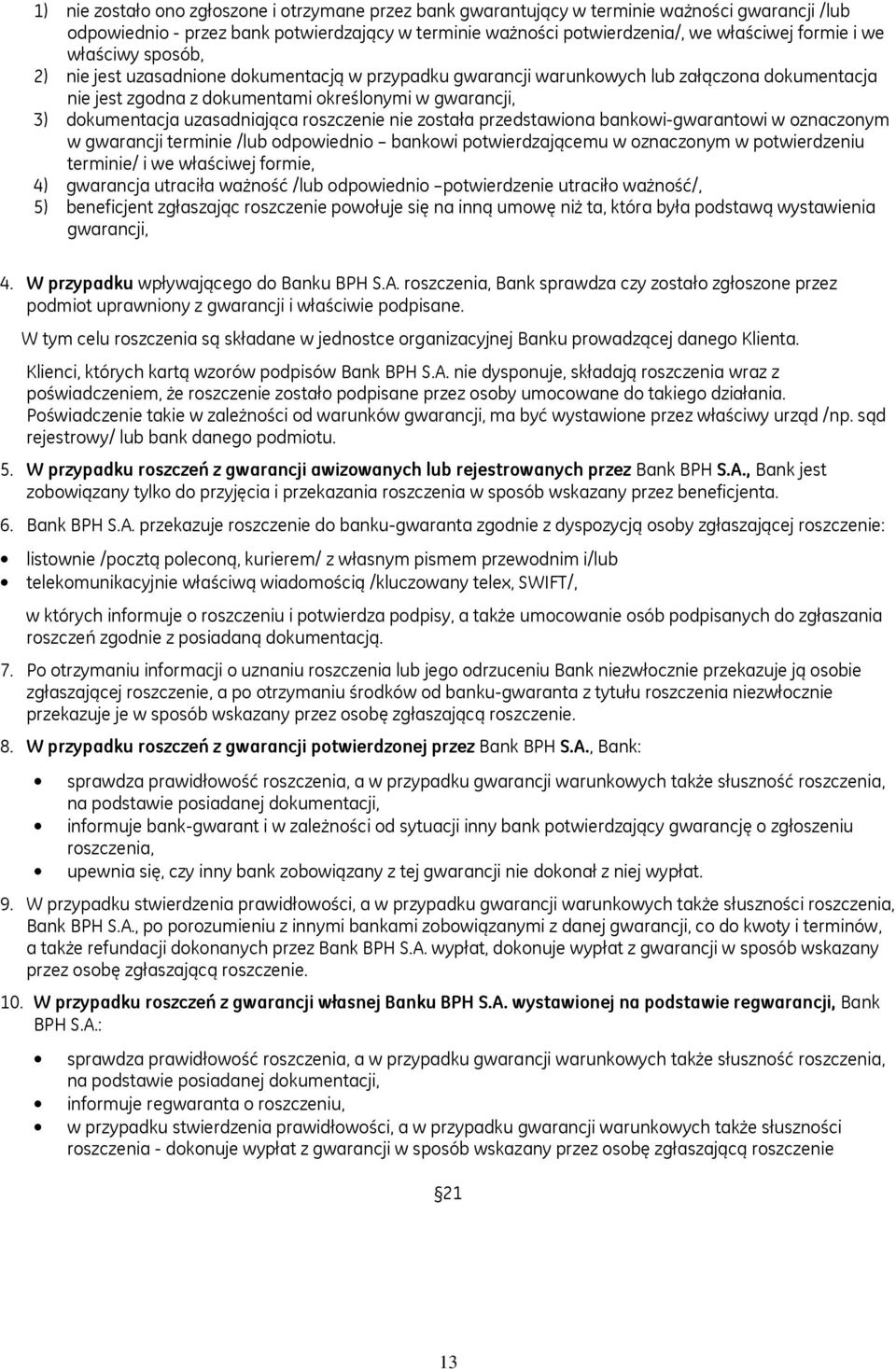 uzasadniająca roszczenie nie została przedstawiona bankowi-gwarantowi w oznaczonym w gwarancji terminie /lub odpowiednio bankowi potwierdzającemu w oznaczonym w potwierdzeniu terminie/ i we właściwej