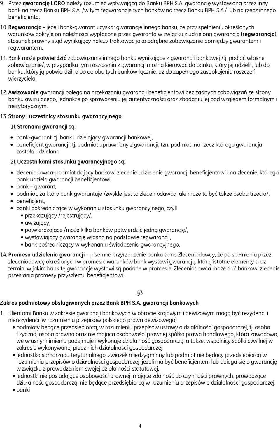 (regwarancja), stosunek prawny stąd wynikający należy traktować jako odrębne zobowiązanie pomiędzy gwarantem i regwarantem. 11.