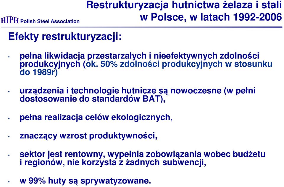 50% zdolności produkcyjnych w stosunku do 1989r) urządzenia i technologie hutnicze są nowoczesne (w pełni dostosowanie do