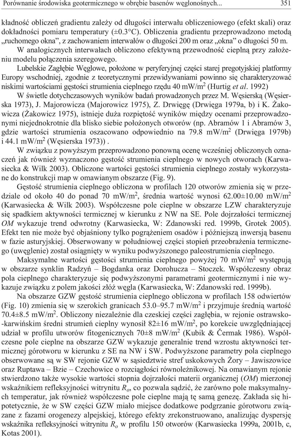 W analogicznych interwa³ach obliczono efektywn¹ przewodnoœæ ciepln¹ przy za³o eniu modelu po³¹czenia szeregowego.