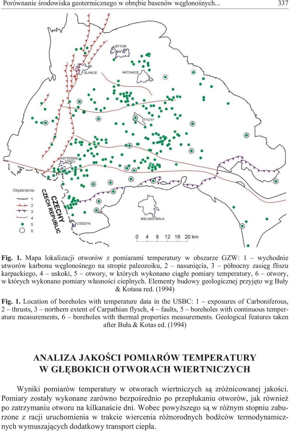 otwory, w których wykonano ci¹g³e pomiary temperatury, 6 otwory, w których wykonano pomiary w³asnoœci cieplnych. Elementy budowy geologicznej przyjêto wg Bu³y & Kotasa red. (1994) Fig. 1.