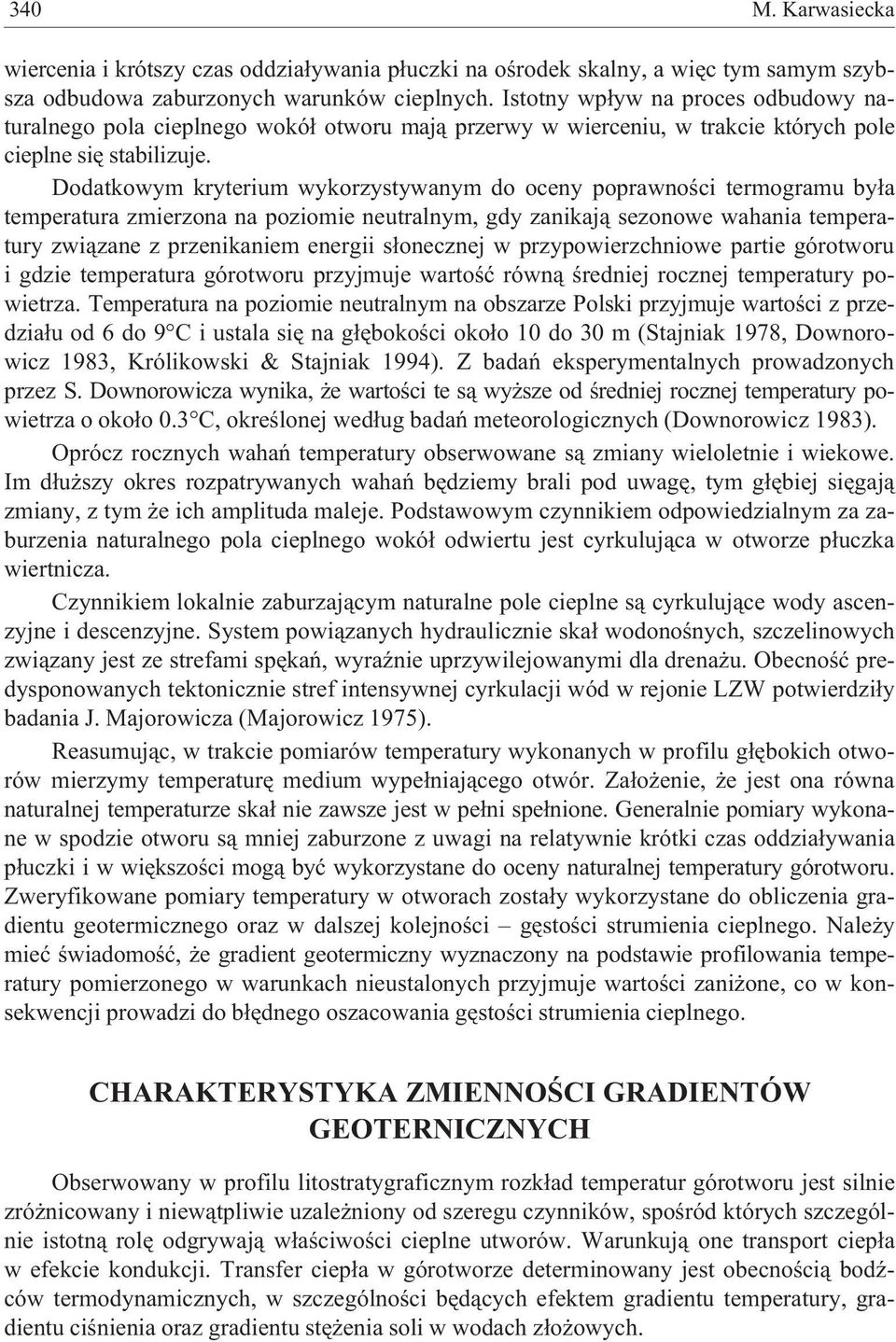 Dodatkowym kryterium wykorzystywanym do oceny poprawnoœci termogramu by³a temperatura zmierzona na poziomie neutralnym, gdy zanikaj¹ sezonowe wahania temperatury zwi¹zane z przenikaniem energii