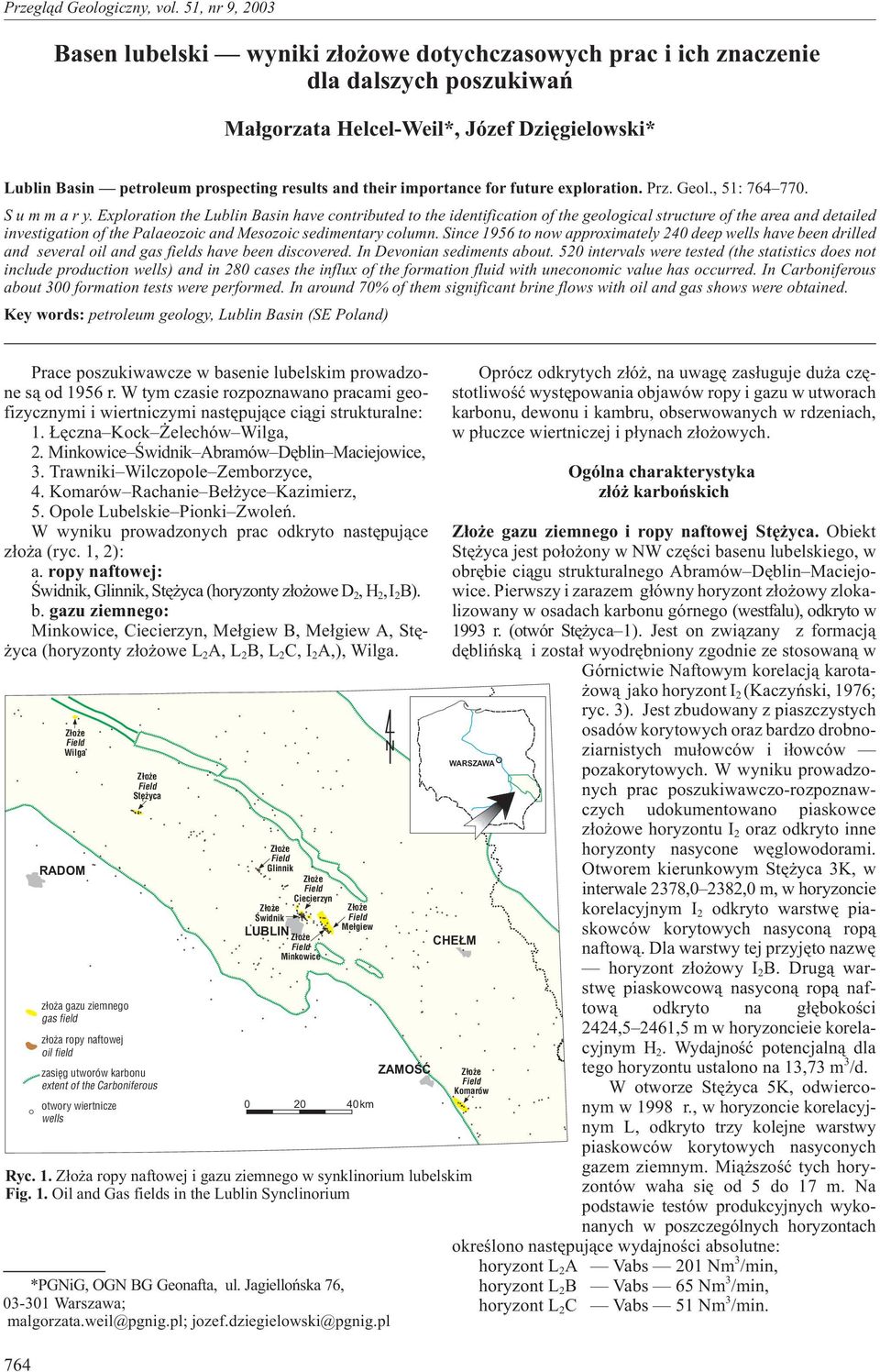 Exploration the Lublin Basin have contributed to the identification of the geological structure of the area and detailed investigation of the Palaeozoic and Mesozoic sedimentary column.