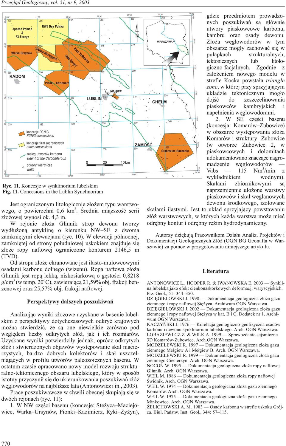 otwory wiertnicze wells Ryki- yrzyn 22 ' Kock-Tarkawica Jest ograniczonym litologicznie z³o em typu warstwowego, o powierzchni,6 km 2. Œrednia mi¹ szoœæ serii z³o owej wynosi ok. 4,3 m.