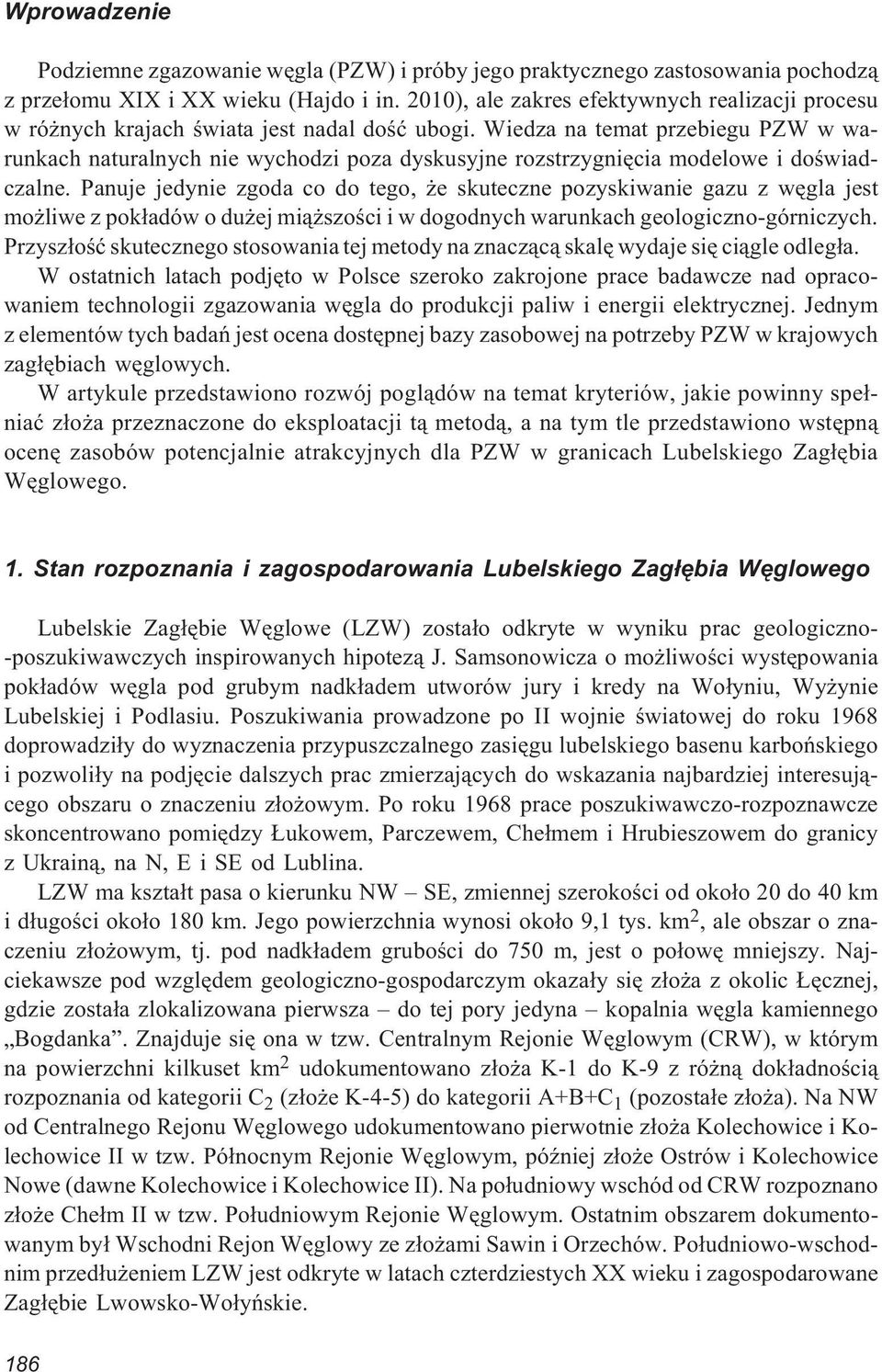 Wiedza na temat przebiegu PZW w warunkach naturalnych nie wychodzi poza dyskusyjne rozstrzygniêcia modelowe i doœwiadczalne.