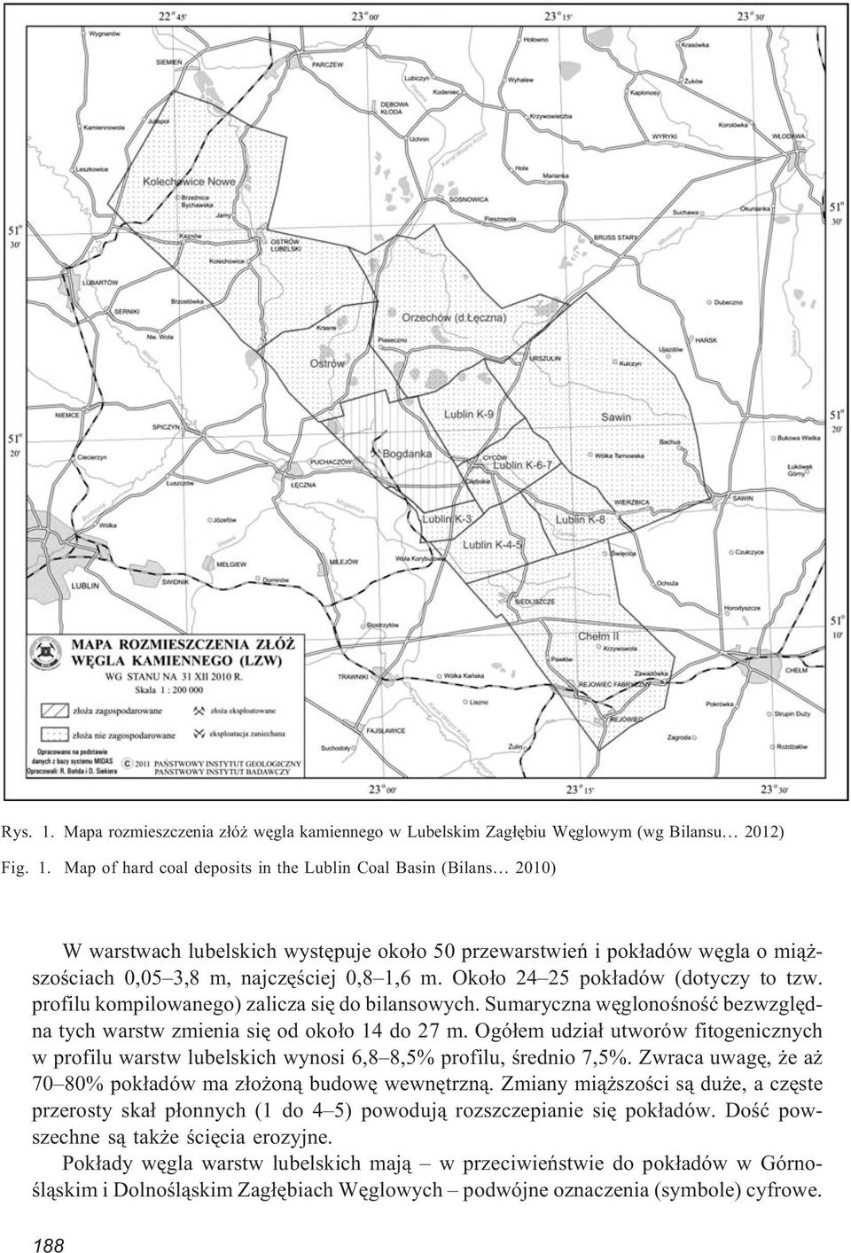 Ogó³em udzia³ utworów fitogenicznych w profilu warstw lubelskich wynosi 6,8 8,5% profilu, œrednio 7,5%. Zwraca uwagê, e a 70 80% pok³adów ma z³o on¹ budowê wewnêtrzn¹.