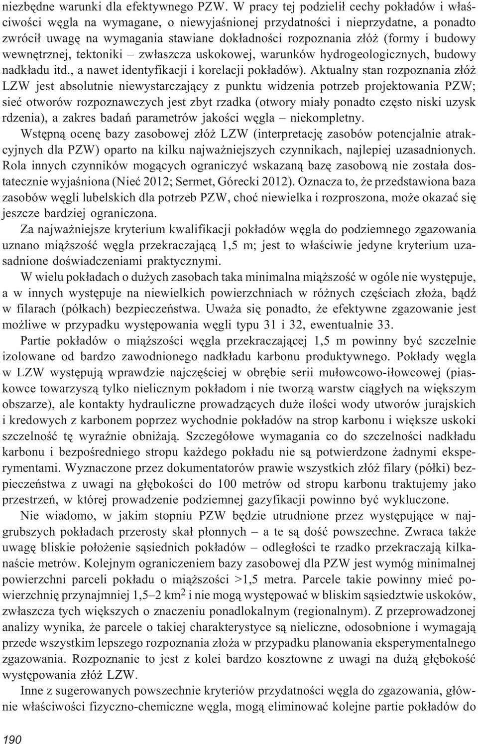 budowy wewnêtrznej, tektoniki zw³aszcza uskokowej, warunków hydrogeologicznych, budowy nadk³adu itd., a nawet identyfikacji i korelacji pok³adów).