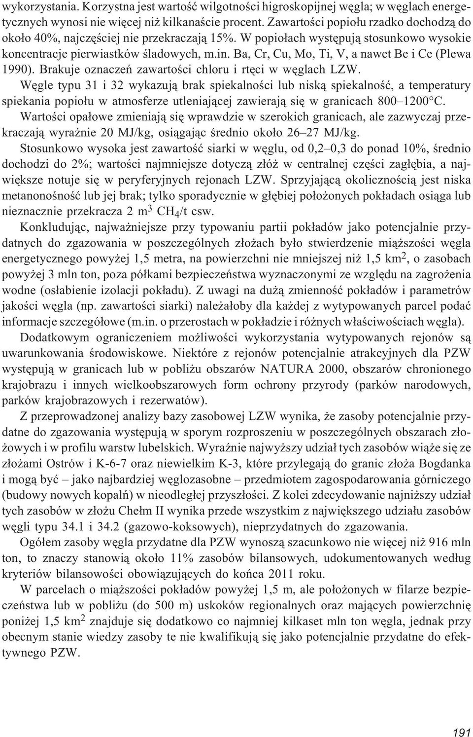 Ba, Cr, Cu, Mo, Ti, V, a nawet Be i Ce (Plewa 1990). Brakuje oznaczeñ zawartoœci chloru i rtêci w wêglach LZW.