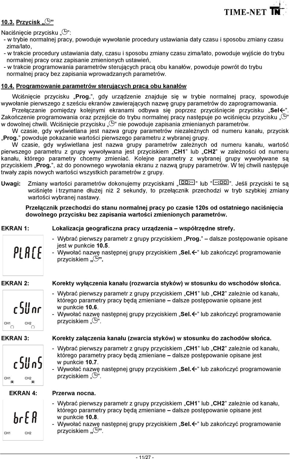 trybu normalnej pracy bez zapisania wprowadzanych parametrów. 10.4. Programowanie parametrów sterujących pracą obu kanałów Wciśnięcie przycisku Prog.