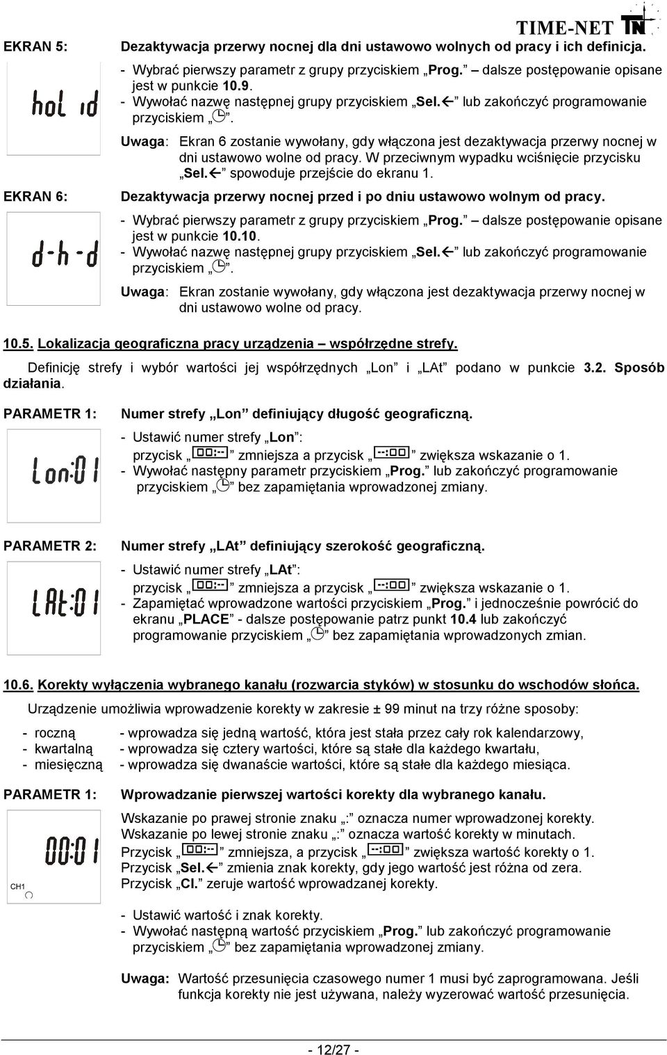 W przeciwnym wypadku wciśnięcie przycisku Sel. spowoduje przejście do ekranu 1. Dezaktywacja przerwy nocnej przed i po dniu ustawowo wolnym od pracy.