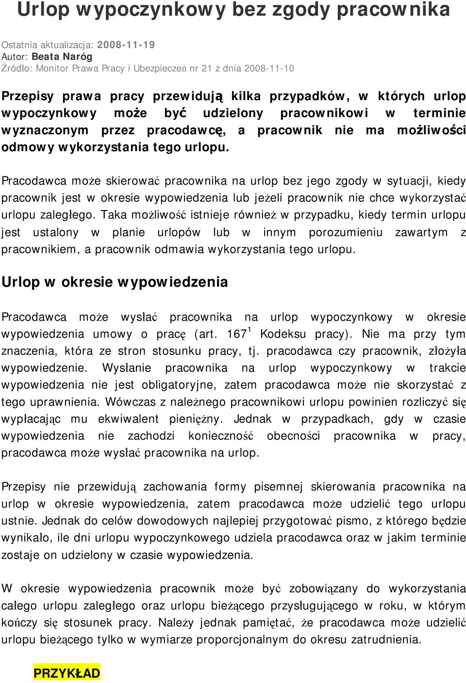 Pracodawca może skierować pracownika na urlop bez jego zgody w sytuacji, kiedy pracownik jest w okresie wypowiedzenia lub jeżeli pracownik nie chce wykorzystać urlopu zaległego.