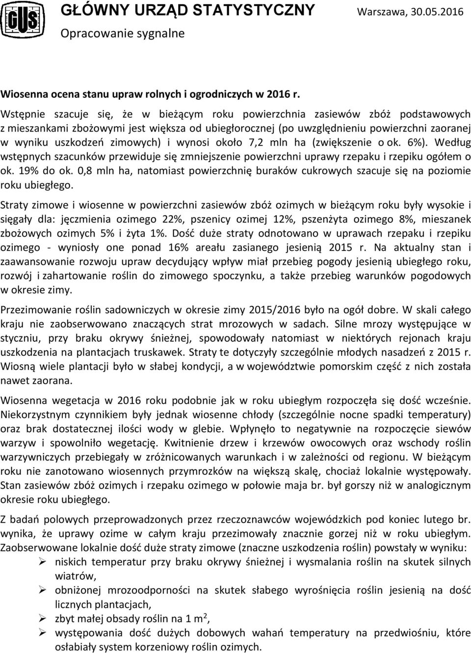 zimowych) i wynosi około 7,2 mln ha (zwiększenie o ok. 6%). Według wstępnych szacunków przewiduje się zmniejszenie powierzchni uprawy rzepaku i rzepiku ogółem o ok. 19% do ok.