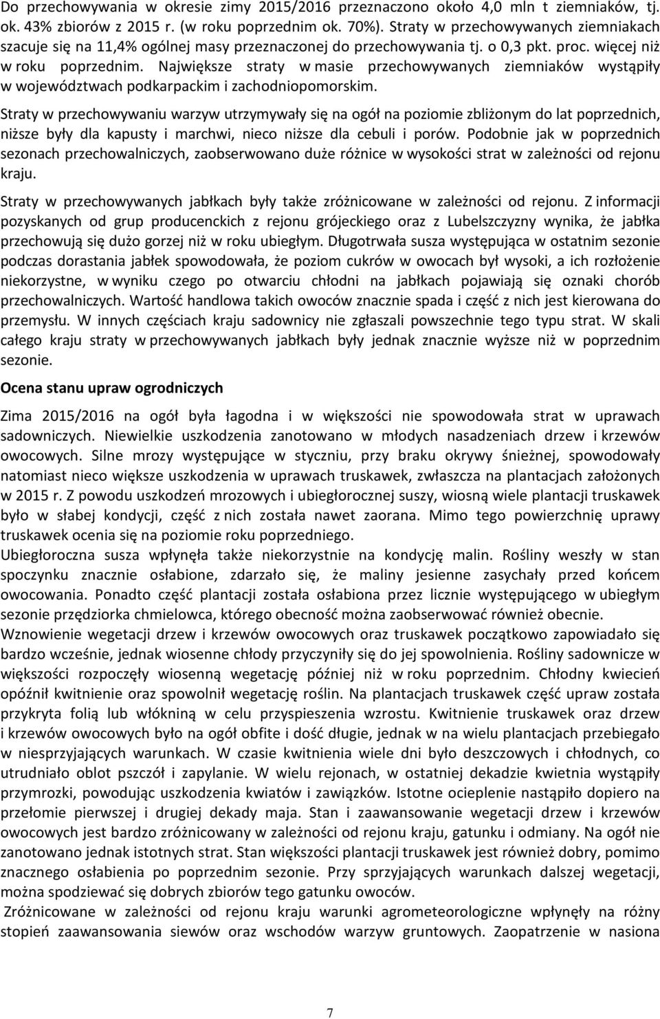 Największe straty w masie przechowywanych ziemniaków wystąpiły w województwach podkarpackim i zachodniopomorskim.