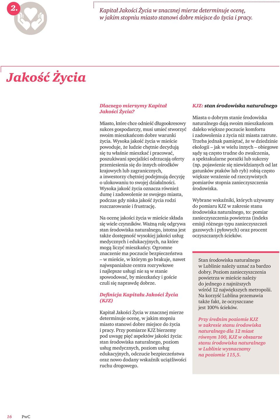 Wysoka jakość życia w mieście powoduje, że ludzie chętnie decydują się tu właśnie mieszkać i pracować, poszukiwani specjaliści odrzucają oferty przeniesienia się do innych ośrodków krajowych lub