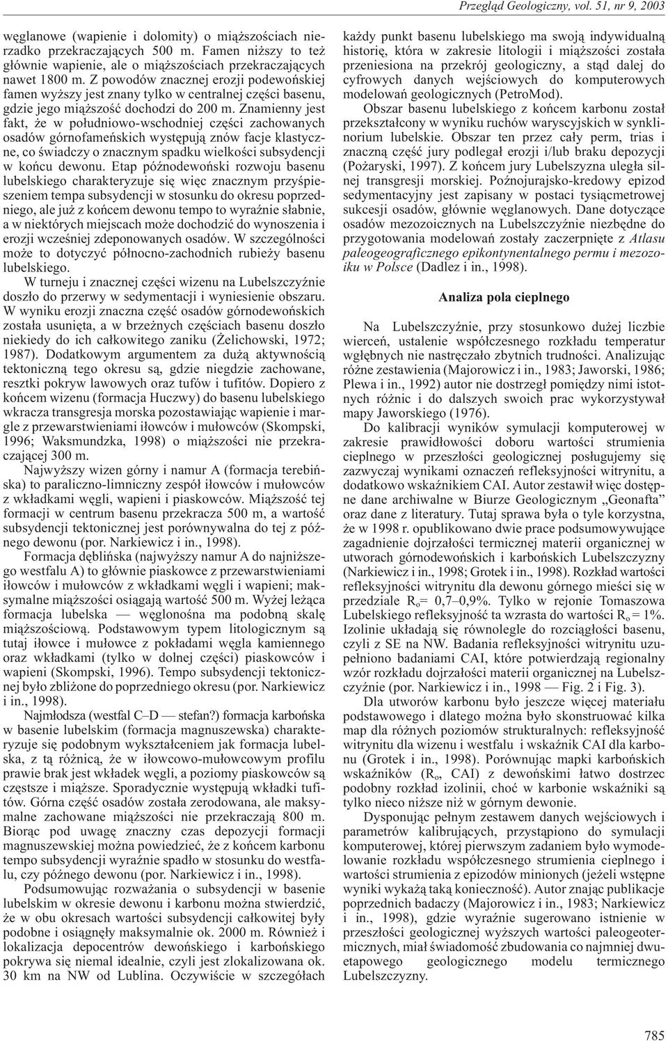 Znamienny jest fakt, e w po³udniowo-wschodniej czêœci zachowanych osadów górnofameñskich wystêpuj¹ znów facje klastyczne, co œwiadczy o znacznym spadku wielkoœci subsydencji w koñcu dewonu.