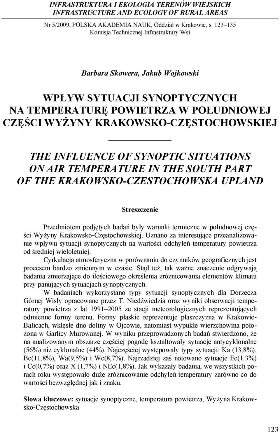 INFLUENCE OF SYNOPTIC SITUATIONS ON AIR TEMPERATURE IN THE SOUTH PART OF THE KRAKOWSKO-CZESTOCHOWSKA UPLAND Streszczenie Przedmiotem podjętych badań były warunki termiczne w połudnowej części Wyżyny