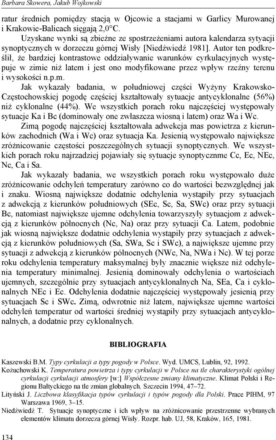 Autor ten podkreślił, że bardziej kontrastowe oddziaływanie warunków cyrkulacyjnych występuje w zimi