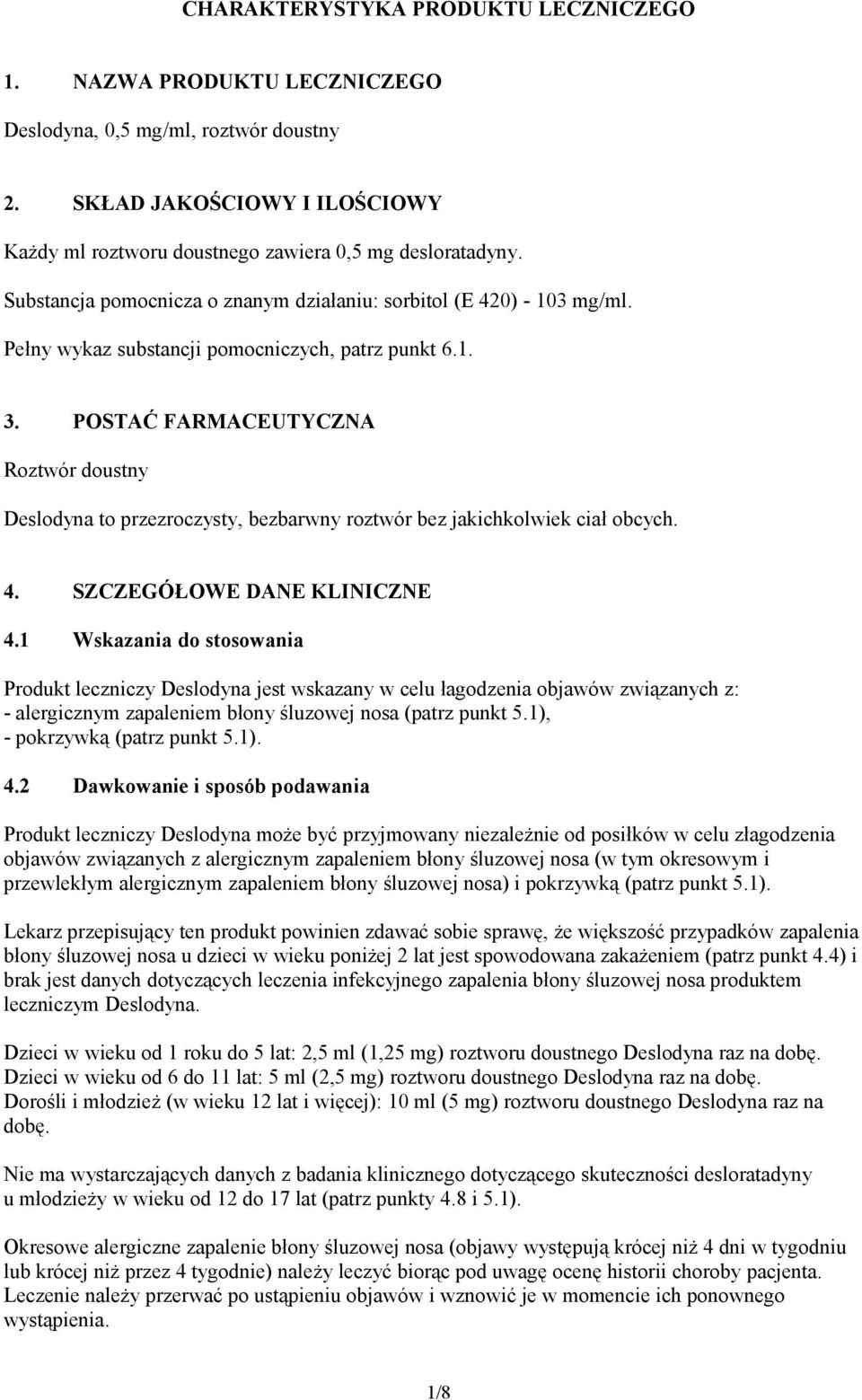 POSTAĆ FARMACEUTYCZNA Roztwór doustny Deslodyna to przezroczysty, bezbarwny roztwór bez jakichkolwiek ciał obcych. 4. SZCZEGÓŁOWE DANE KLINICZNE 4.
