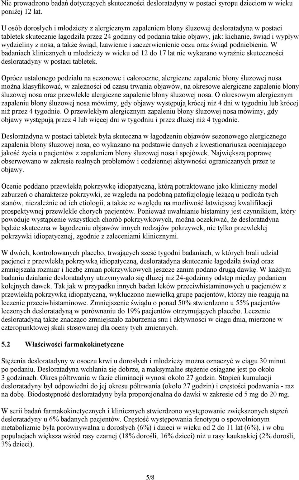 wydzieliny z nosa, a także świąd, łzawienie i zaczerwienienie oczu oraz świąd podniebienia.