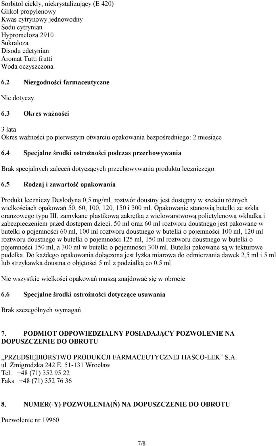 4 Specjalne środki ostrożności podczas przechowywania Brak specjalnych zaleceń dotyczących przechowywania produktu leczniczego. 6.