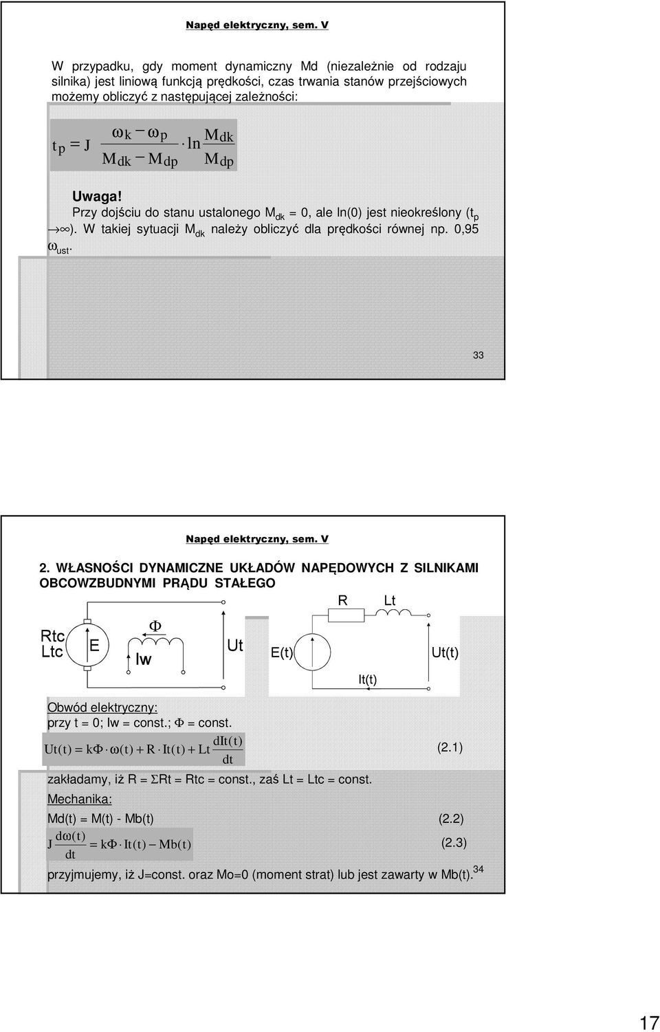 WŁASNOŚCI DYNAMICZNE UKŁADÓW NAPĘDOWYCH Z SILNIKAMI OBCOWZBUDNYMI PRĄDU STAŁEGO Obwód elektryczny: przy t 0; Iw const.; Φ const. Ut t k t R It t Lt dit ( ( ) ( ) ( ) t ) Φ ω + + (2.