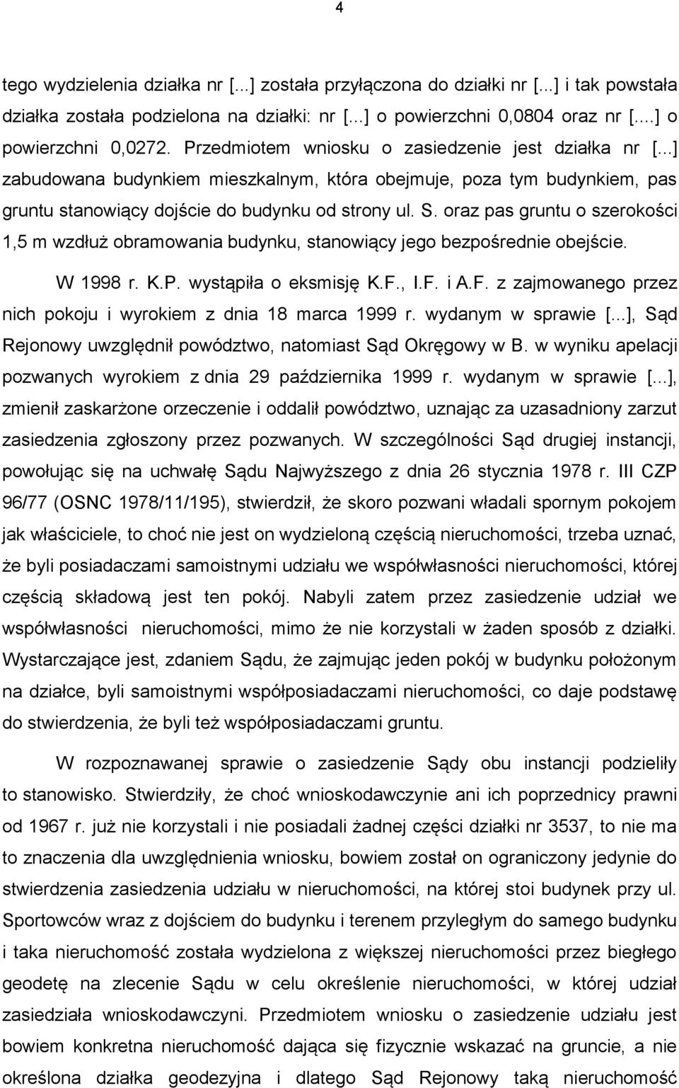 oraz pas gruntu o szerokości 1,5 m wzdłuż obramowania budynku, stanowiący jego bezpośrednie obejście. W 1998 r. K.P. wystąpiła o eksmisję K.F.