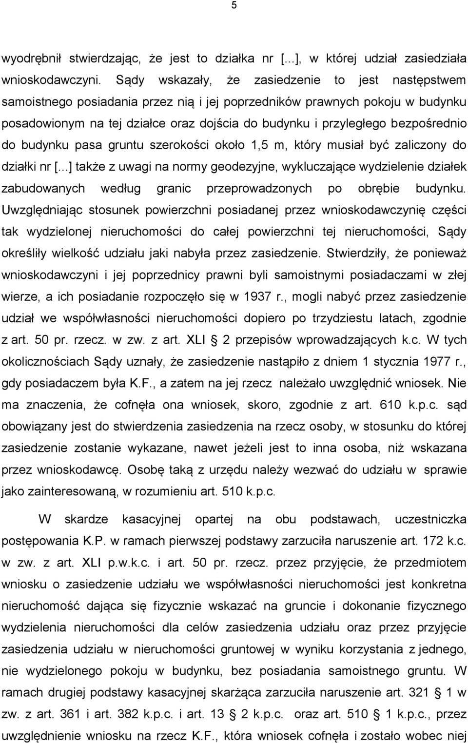 bezpośrednio do budynku pasa gruntu szerokości około 1,5 m, który musiał być zaliczony do działki nr [.