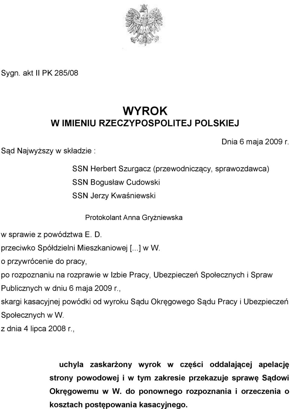..] w W. o przywrócenie do pracy, po rozpoznaniu na rozprawie w Izbie Pracy, Ubezpieczeń Społecznych i Spraw Publicznych w dniu 6 maja 2009 r.