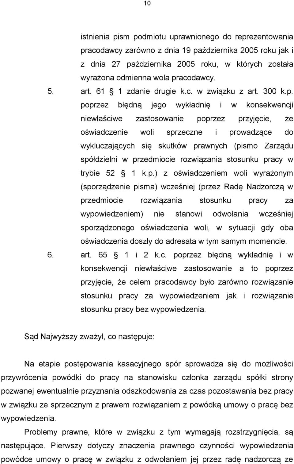 prowadzące do wykluczających się skutków prawnych (pismo Zarządu spółdzielni w przedmiocie rozwiązania stosunku pracy w trybie 52 1 k.p.) z oświadczeniem woli wyrażonym (sporządzenie pisma) wcześniej