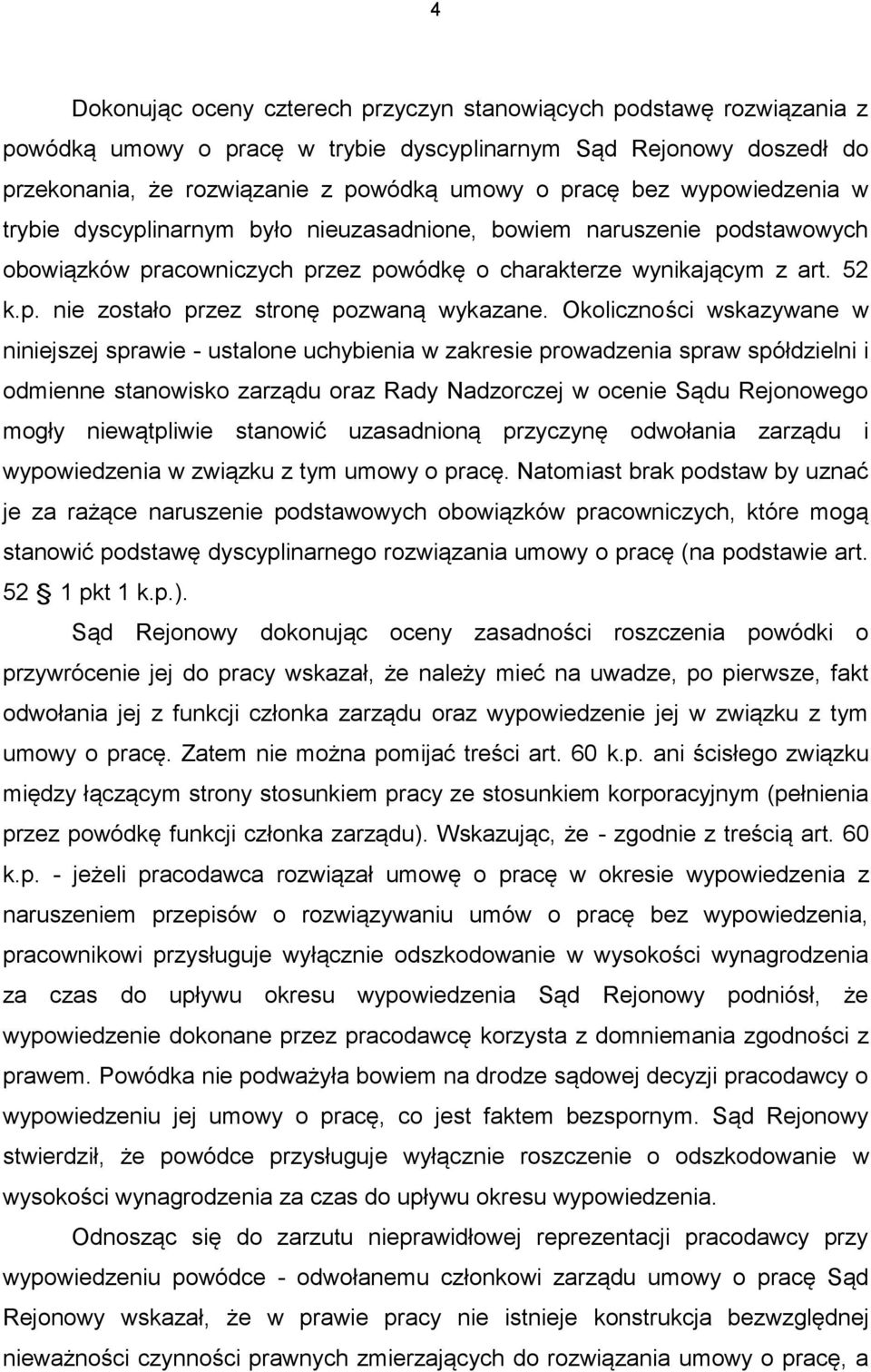 Okoliczności wskazywane w niniejszej sprawie - ustalone uchybienia w zakresie prowadzenia spraw spółdzielni i odmienne stanowisko zarządu oraz Rady Nadzorczej w ocenie Sądu Rejonowego mogły