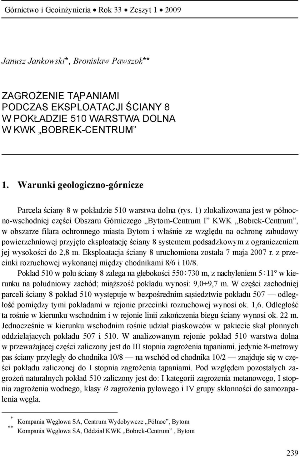 1) zlokalizowana jest w północno-wschodniej części Obszaru Górniczego Bytom-Centrum I KWK Bobrek-Centrum, w obszarze filara ochronnego miasta Bytom i właśnie ze względu na ochronę zabudowy