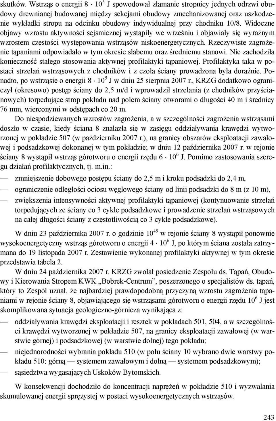 indywidualnej przy chodniku 10/8. Widoczne objawy wzrostu aktywności sejsmicznej wystąpiły we wrześniu i objawiały się wyraźnym wzrostem częstości występowania wstrząsów niskoenergetycznych.