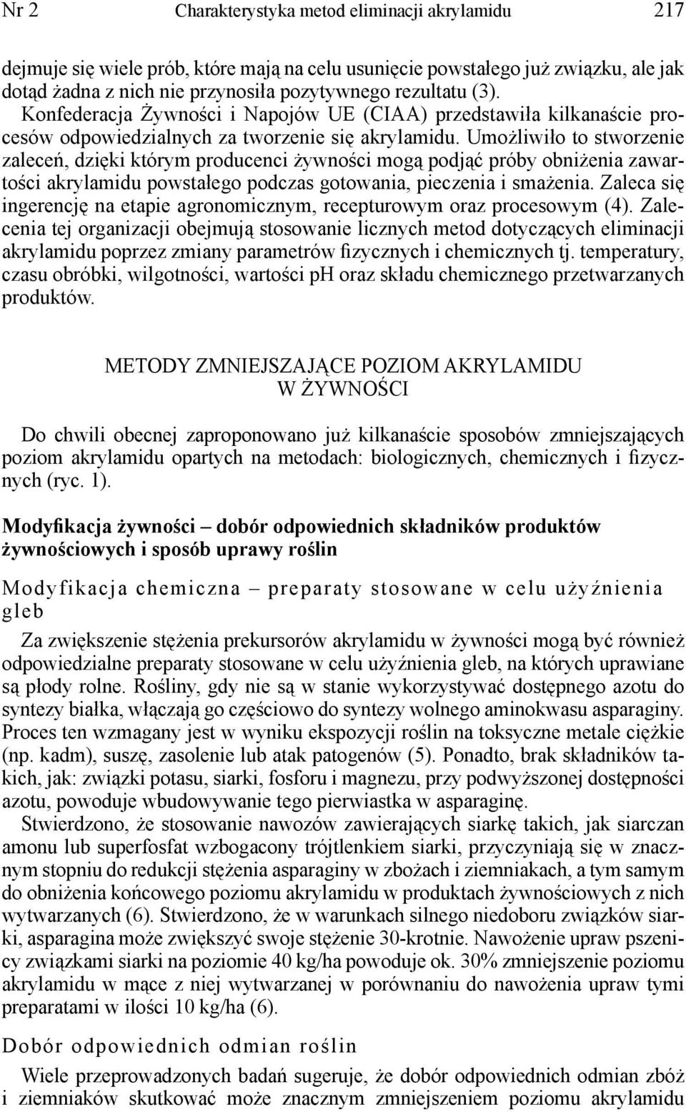 Umożliwiło to stworzenie zaleceń, dzięki którym producenci żywności mogą podjąć próby obniżenia zawartości akrylamidu powstałego podczas gotowania, pieczenia i smażenia.