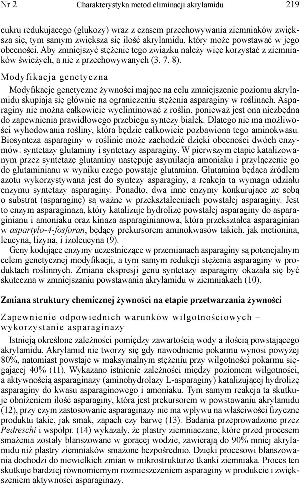 Modyfikacja genetyczna Modyfikacje genetyczne żywności mające na celu zmniejszenie poziomu akrylamidu skupiają się głównie na ograniczeniu stężenia asparaginy w roślinach.