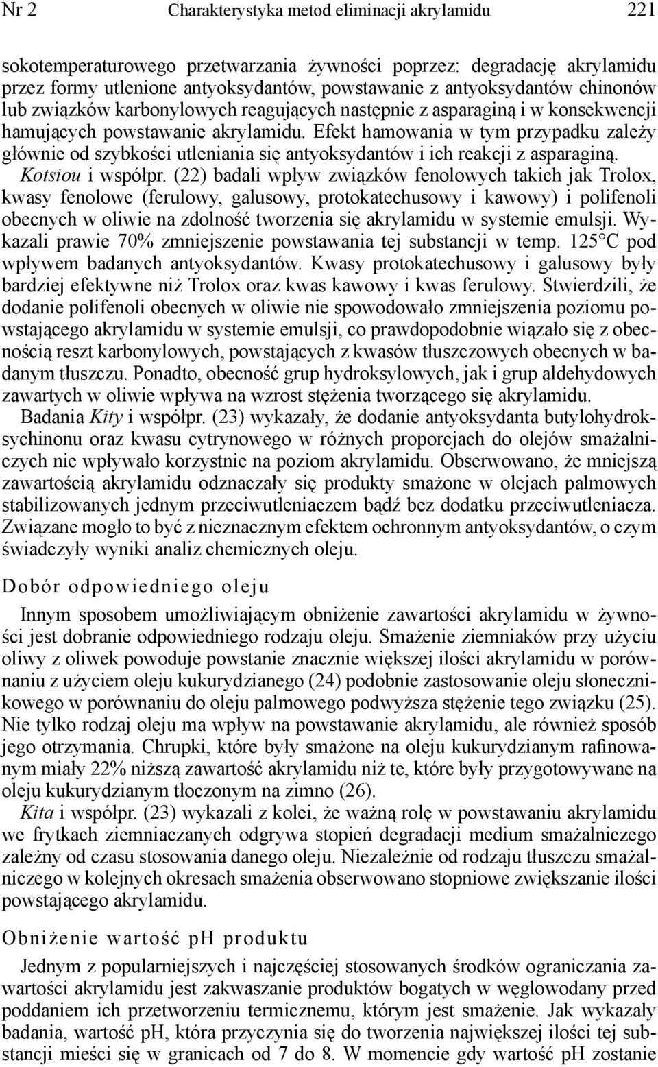 Efekt hamowania w tym przypadku zależy głównie od szybkości utleniania się antyoksydantów i ich reakcji z asparaginą. Kotsiou i współpr.