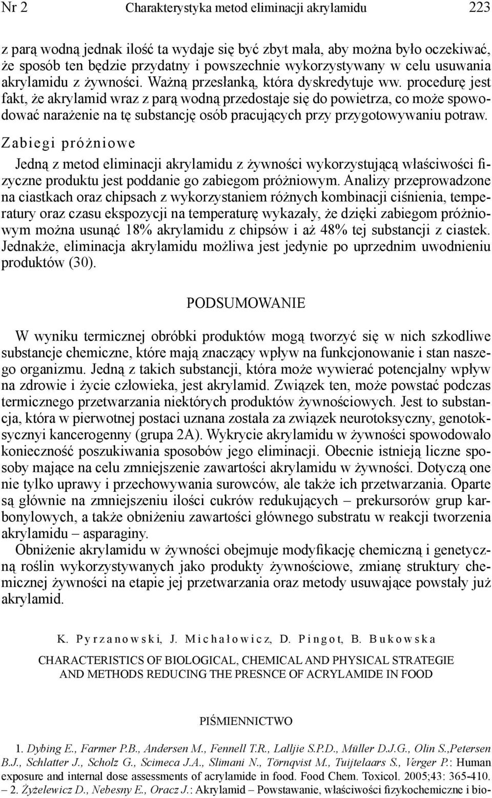 procedurę jest fakt, że akrylamid wraz z parą wodną przedostaje się do powietrza, co może spowodować narażenie na tę substancję osób pracujących przy przygotowywaniu potraw.