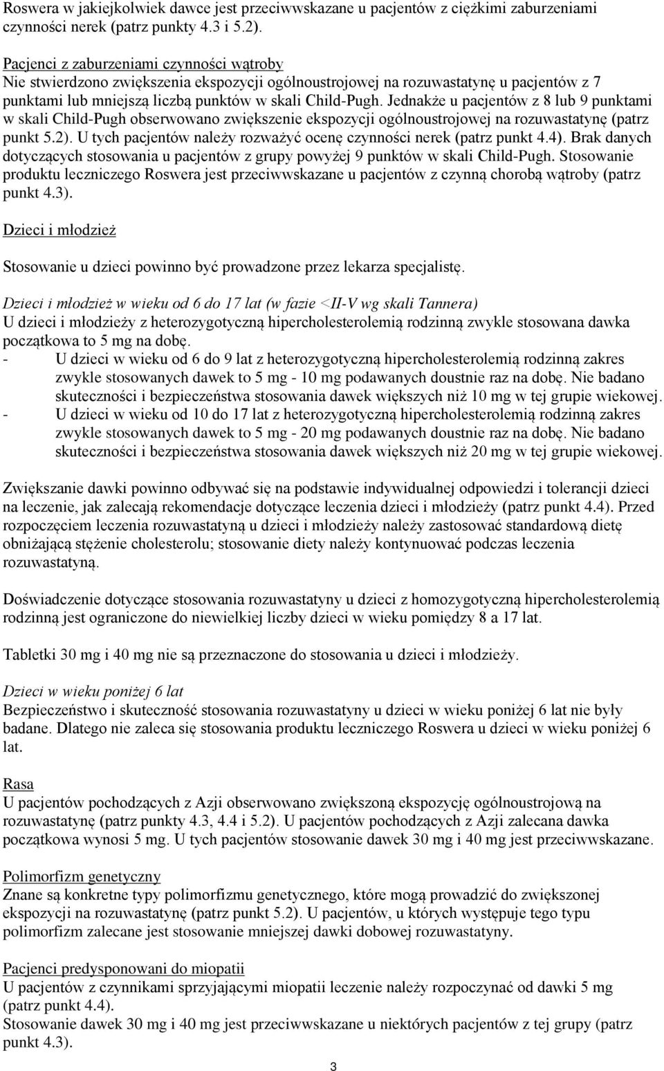 Jednakże u pacjentów z 8 lub 9 punktami w skali Child-Pugh obserwowano zwiększenie ekspozycji ogólnoustrojowej na rozuwastatynę (patrz punkt 5.2).