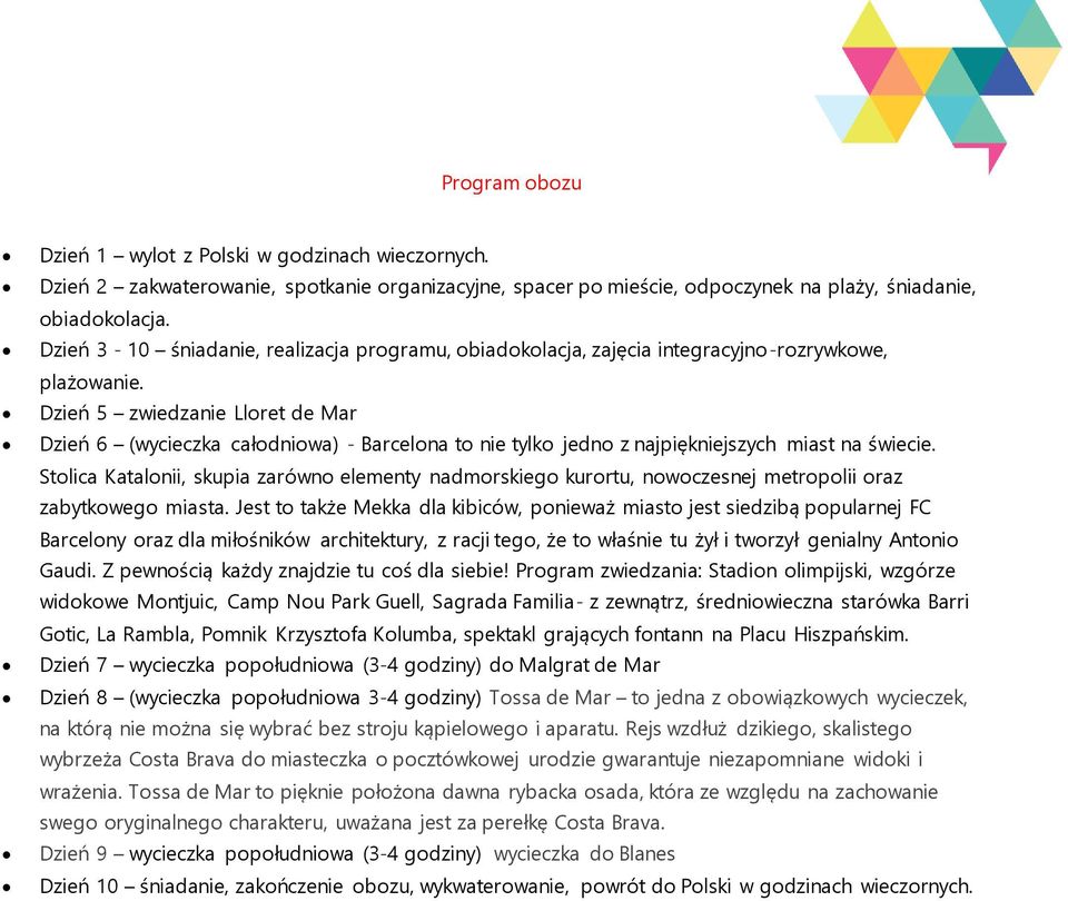 Dzień 5 zwiedzanie Lloret de Mar Dzień 6 (wycieczka całodniowa) - Barcelona to nie tylko jedno z najpiękniejszych miast na świecie.